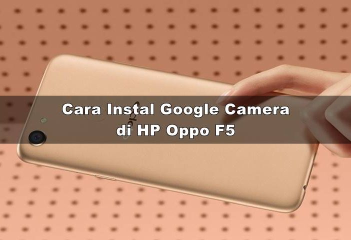 Download GCAM Oppo F5 nikita mode malam terbaru