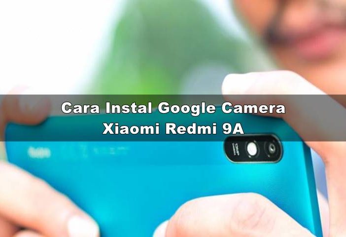 Download GCAM Xiaomi Redmi 9A Nikita dan Config Terbaik
