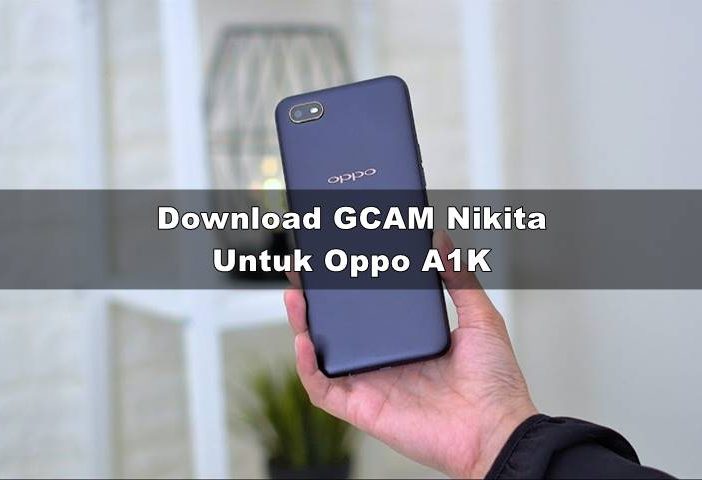 Download GCAM Oppo A1K Nikita 2.0 No Root