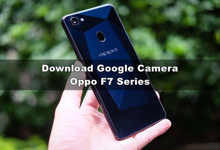 Download GCAM Oppo F7 Series (Nikita & Config) Terbaru