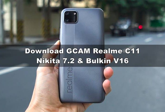 Download GCAM Realme C11 Nikita 7.2 & Bulkin V16