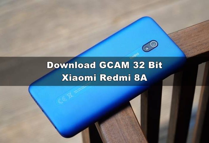 Download GCAM Redmi 8A 32 Bit Android 10
