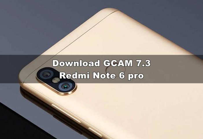 Download GCAM Redmi Note 6 Pro (Nikita 7.3 & Config)