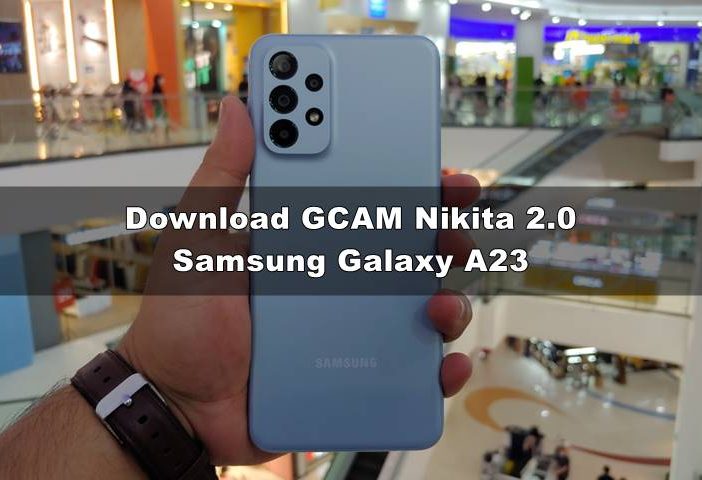 Download GCAM Samsung A23 Nikita 2.0 Terbaru