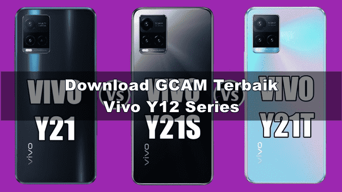 Download GCAM Vivo Y21 Series (Y21, Y21s, Y21a & Y21t) Terbaru