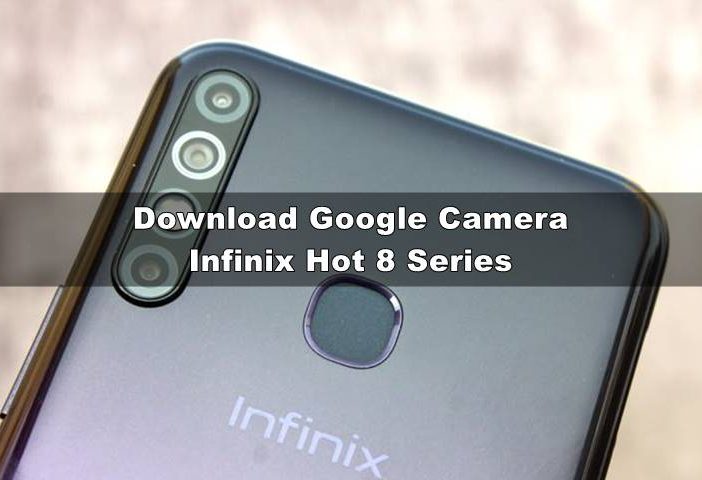 Download GCAM Infinix Hot 8 Series (8, 8 Play, 8 Lite & 8 Pro)