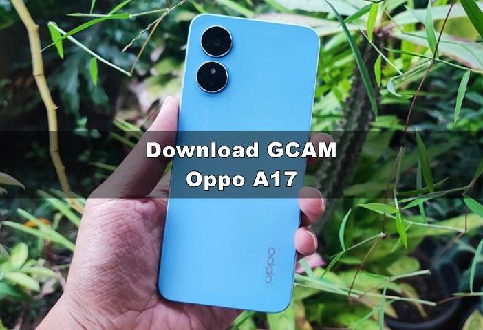 Download GCAM Oppo A17 Nikita & Config Terbaik