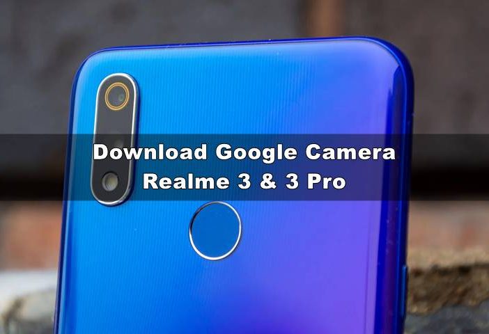 Download GCAM Realme 3 dan 3 Pro (Nikita, XDA & Config Astrophotography)