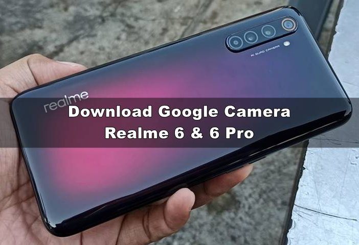 Download GCAM Realme 6 dan 6 Pro (Nikita, Hub & XDA) Android 11