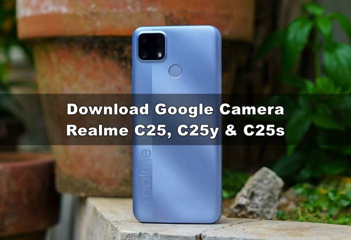 Download GCAM Realme C25, C25y dan C25s Terbaru