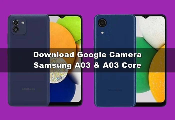 Download GCAM Samsung A03 & A03 Core Terbaru