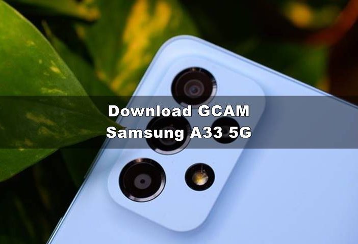Download GCAM Samsung A33 5G (Nikita & Config)