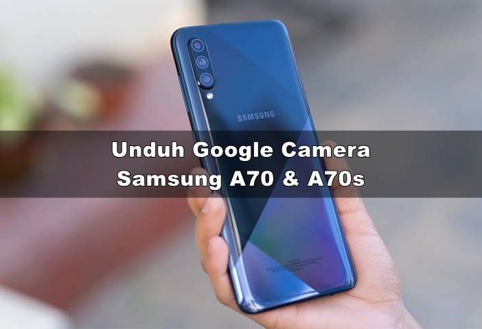 Download GCAM Samsung A70 & A70s Port XDA Android 11