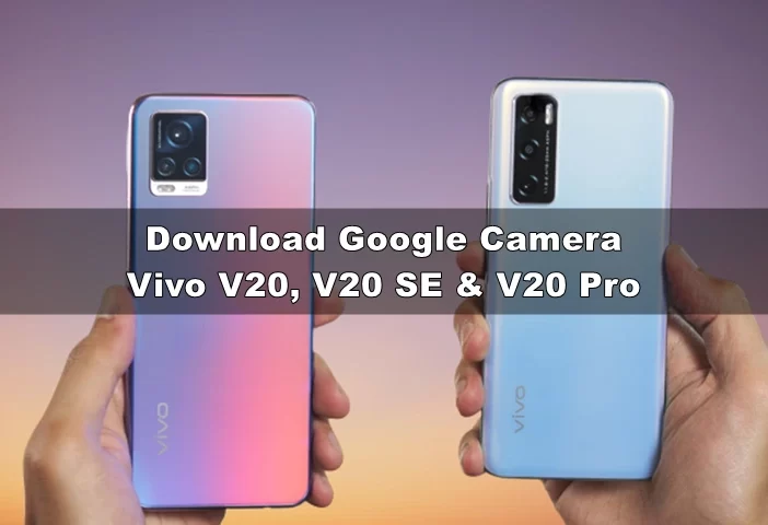 Download GCAM Vivo V20, V20 SE & V20 Pro (Nikita, Port, 8.1 APK)
