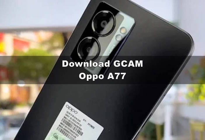 Download GCAM Oppo A77 (GCAM Port) Terbaru