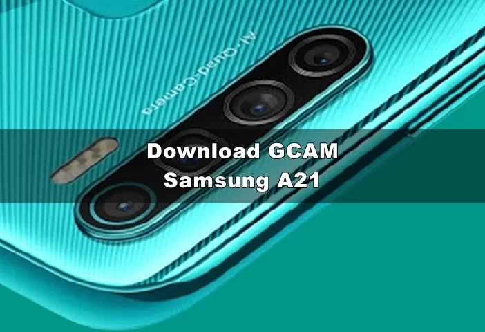 Download GCAM APK Samsung A21 Port / XDA
