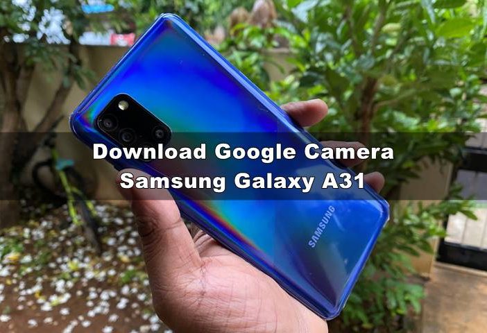 Download GCAM APK Samsung A31 Nikita 6.1 No Root